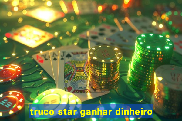 truco star ganhar dinheiro